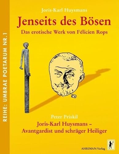 Jenseits des Bösen - Das erotische Werk von Félicien Rops: Joris-Karl Huysmans - Avantgardist und schräger Heiliger (Umbrae poetarum)